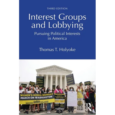 Interest Groups and Lobbying: Pursuing Political Interests in America