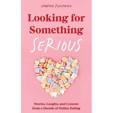 Looking for Something Serious: Stories, Laughs, and Lessons from a Decade of Online Dating