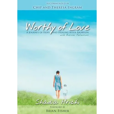 Worthy of Love: A Journey of Hope and Healing After Abortion
