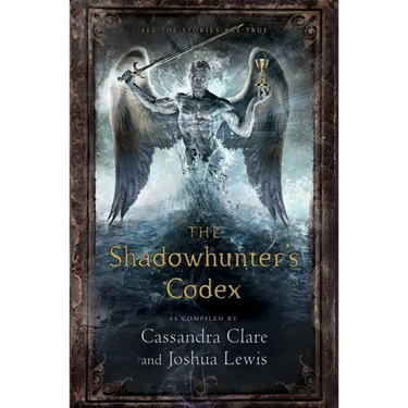The Shadowhunter's Codex: Being a Record of the Ways and Laws of the Nephilim, the Chosen of the Angel Raziel