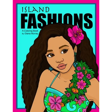 Island Fashions: A Fashion Coloring Book Featuring 24 Beautiful Women from the Pacific Islands