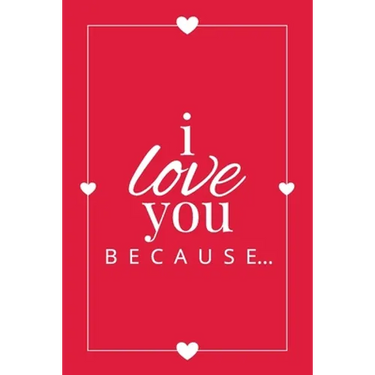 I Love You Because: A Red Fill in the Blank Book for Girlfriend, Boyfriend, Husband, or Wife - Anniversary, Engagement, Wedding, Valentine's Day, Pers