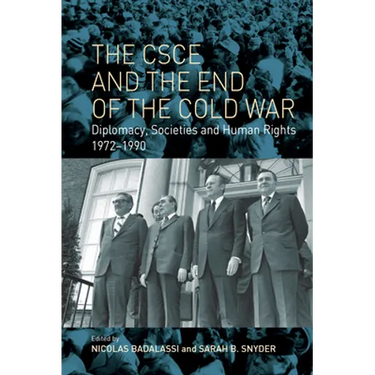 The CSCE and the End of the Cold War: Diplomacy, Societies and Human Rights, 1972-1990