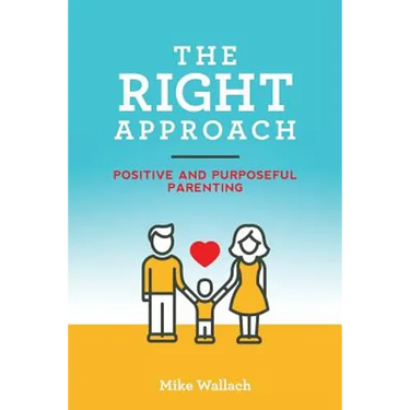 The RIGHT Approach: Positive and Purposeful Parenting