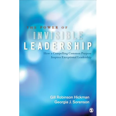 The Power of Invisible Leadership: How a Compelling Common Purpose Inspires Exceptional Leadership