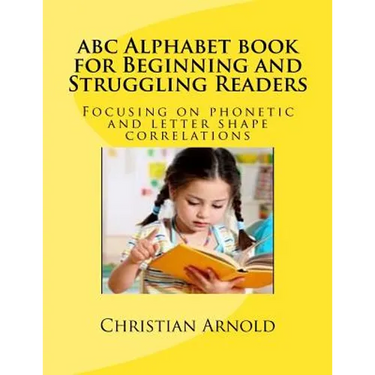 abc Alphabet book for Beginning and Struggling Readers: Focusing on phonetic and letter shape correlations