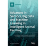 Advances in Sensors, Big Data and Machine Learning in Intelligent Animal Farming