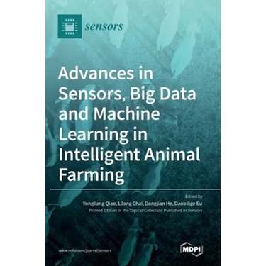 Advances in Sensors, Big Data and Machine Learning in Intelligent Animal Farming