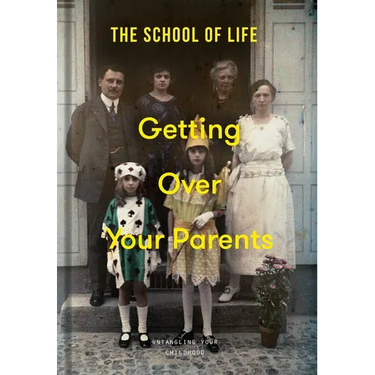 Getting Over Your Parents: Untangling Your Childhood