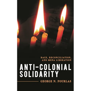 Anti-Colonial Solidarity: Race, Reconciliation, and Mena Liberation