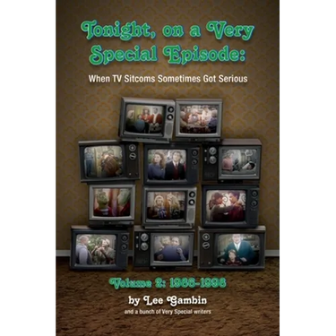 Tonight, On A Very Special Episode When TV Sitcoms Sometimes Got Serious Volume 2 (hardback): 1986-1998: 1957-1985