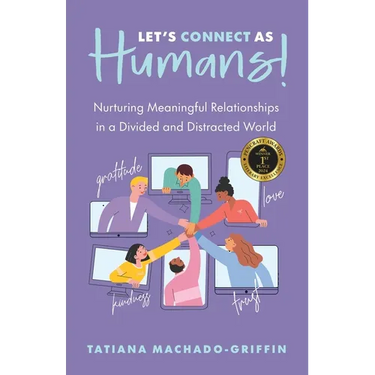 Let's Connect as Humans!: Nurturing Meaningful Relationships in a Divided and Distracted World