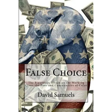 False Choice: The Bipartisan Attack on the Working Class, the Poor and Communities of Color