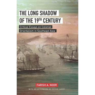 The Long Shadow of the 19th Century: Critical Essays on Colonial Orientalism in Southeast Asia