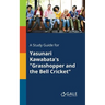 A Study Guide for Yasunari Kawabata's "Grasshopper and the Bell Cricket"