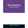 Western Massachusetts: a history, 1636-1925 (Volume I)