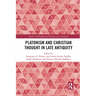 Platonism and Christian Thought in Late Antiquity