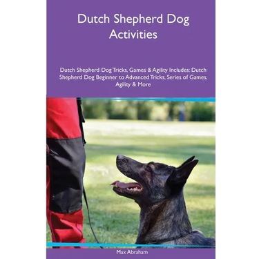 Dutch Shepherd Dog Activities Dutch Shepherd Dog Tricks, Games & Agility. Includes: Dutch Shepherd Dog Beginner to Advanced Tricks, Series of Games, A