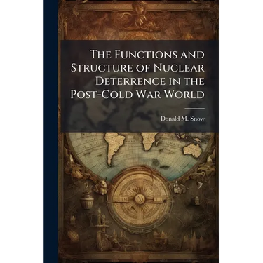 The Functions and Structure of Nuclear Deterrence in the Post-Cold War World