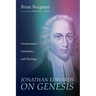 Jonathan Edwards on Genesis: Hermeneutics, Homiletics, and Theology