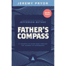 Father's Compass: 21 Insights to Guide Dads Through the Journey of Fatherhood