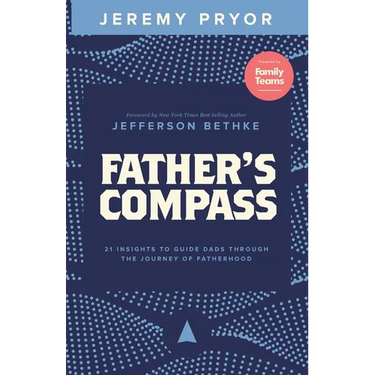 Father's Compass: 21 Insights to Guide Dads Through the Journey of Fatherhood