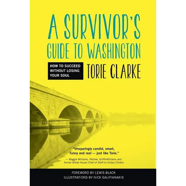 A Survivor's Guide to Washington: How to Succeed Without Losing Your Soul