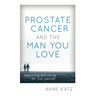 Prostate Cancer and the Man You Love: Supporting and Caring for Your Partner