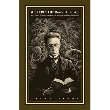 A Secret Hit: 150 years of Max Stirner's Der Einzige und sein Eigentum