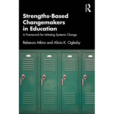 Strengths-Based Changemakers in Education: A Framework for Initiating Systemic Change
