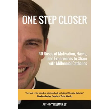 One Step Closer: 40 Doses of Motivation, Hacks, and Experiences to Share with Millennial Catholics