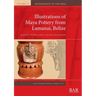Illustrations of Maya Pottery from Lamanai, Belize