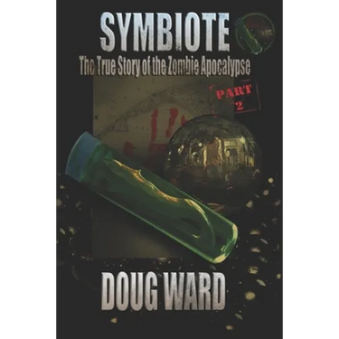 Symbiote; The True Story of the Zombie Apocalypse