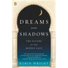 Dreams and Shadows: The Future of the Middle East