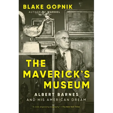 The Maverick's Museum: Albert Barnes and His American Dream