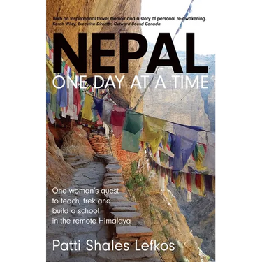 Nepal One Day at a Time: One woman's quest to teach, trek and build a school in the remote Himalaya