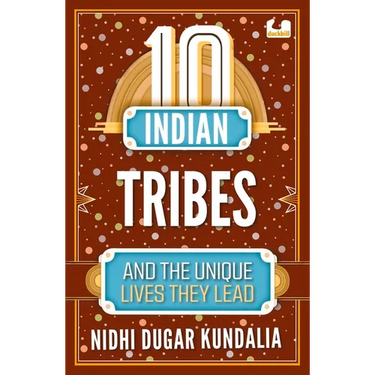 10 Indian Tribes and the Unique Lives They Lead (the 10s Series)