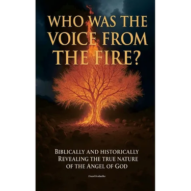 Who Was The Voice From The Fire? Biblically and Historically Revealing the True Nature of the Angel of God