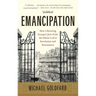 Emancipation: How Liberating Europe's Jews from the Ghetto Led to Revolution and Renaissance