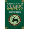 A Beginner's Guide to Celtic Mythology: An Introduction to the Mysteries and Magic of Celtic Legend and Lore