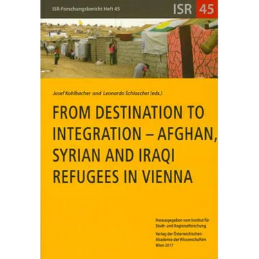 From Destination to Integration - Afghan, Syrian and Iraqi Refugees in Vienna