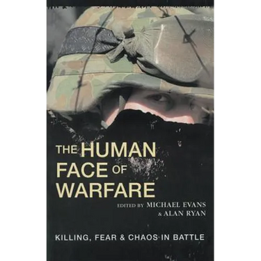 The Human Face of Warfare: Killing, Fear and Chaos in Battle