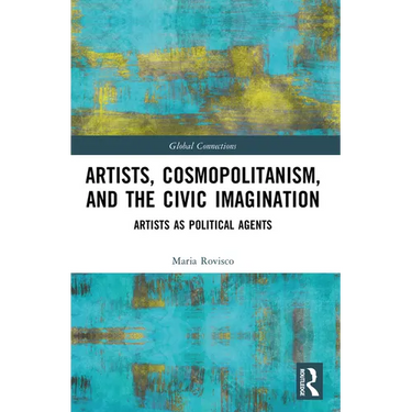 Artists, Cosmopolitanism, and the Civic Imagination: Artists as Political Agents