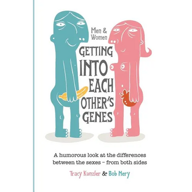 Men & Women: Getting Into Each Other's Genes: A humorous look at the differences between the sexes - from both sides