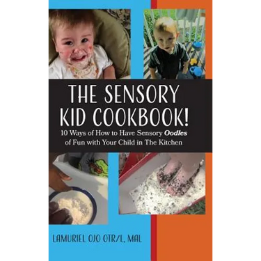 The Sensory KID Cookbook!: 10 Ways of How to Have Sensory Oodles of Fun with Your Child in The Kitchen