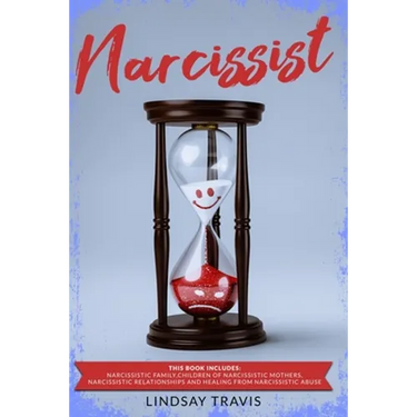 Narcissist: This book includes: Narcissistic Family, Children of Narcissistic Mothers, Narcissistic Relationships and Healing from Narcissistic Abuse.