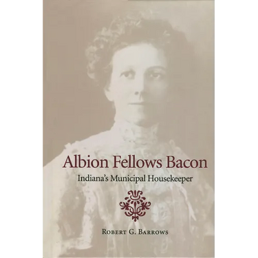 Albion Fellows Bacon: Indiana's Municipal Housekeeper