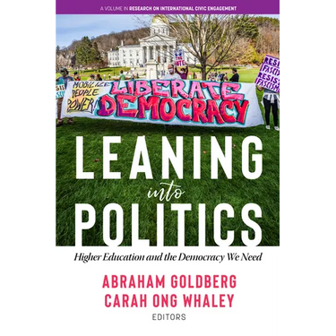 Leaning Into Politics: Higher Educationand the Democracy We Need