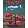 Trains Coloring Book: A Fun and Relaxation Colouring Book for Adult & Kids Stress Relieving Designs!