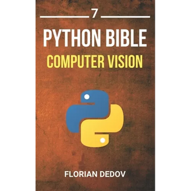 The Python Bible Volume 7: Computer Vision (OpenCV, Object Recognition)